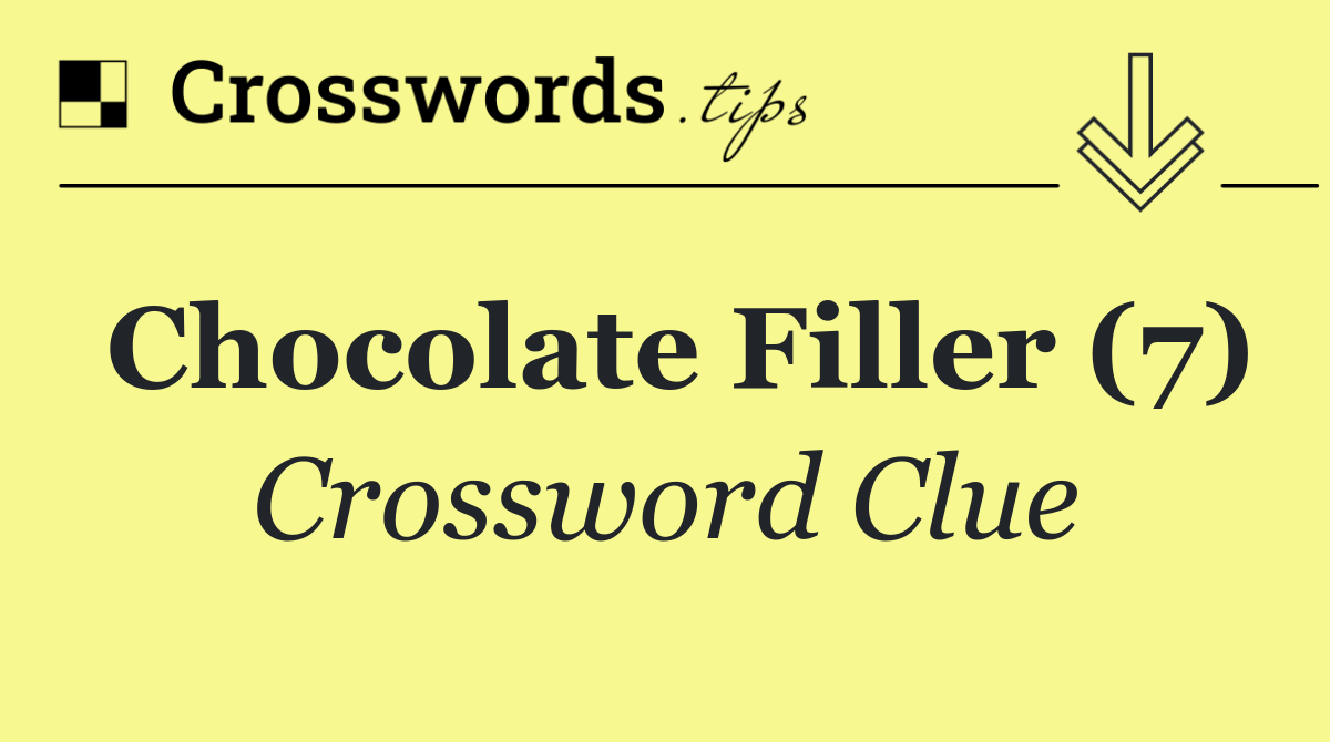 Chocolate filler (7) Crossword Clue Answer June 29 2024