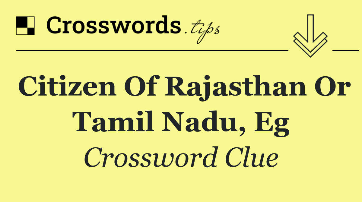 Citizen of Rajasthan or Tamil Nadu, eg