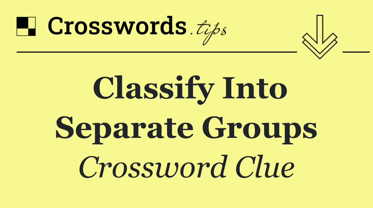 Classify into separate groups