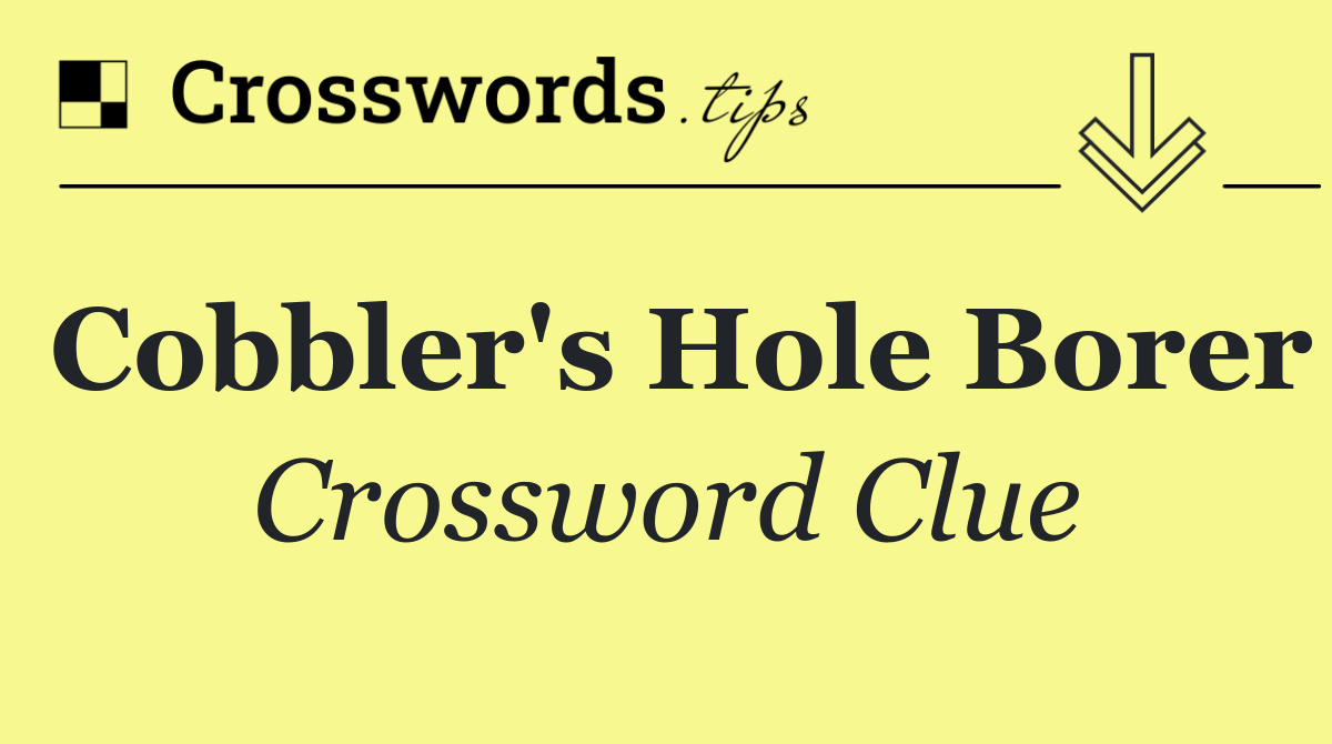 Cobbler's hole borer