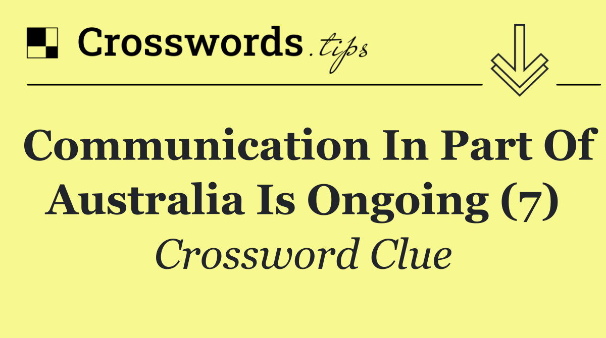 Communication in part of Australia is ongoing (7)