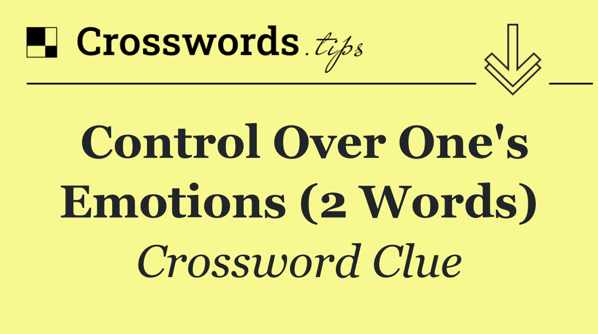 Control over one's emotions (2 words)