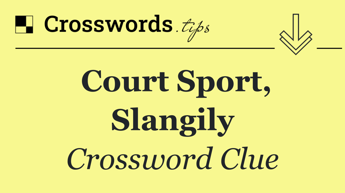Court sport, slangily