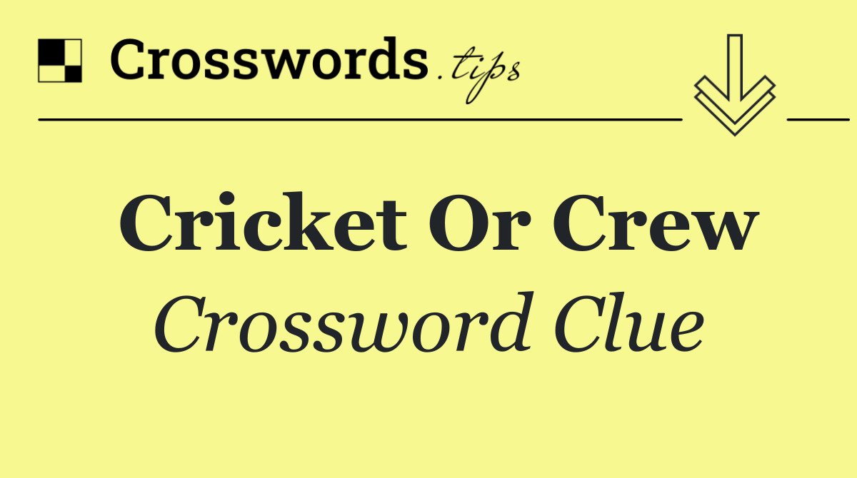 Cricket or crew