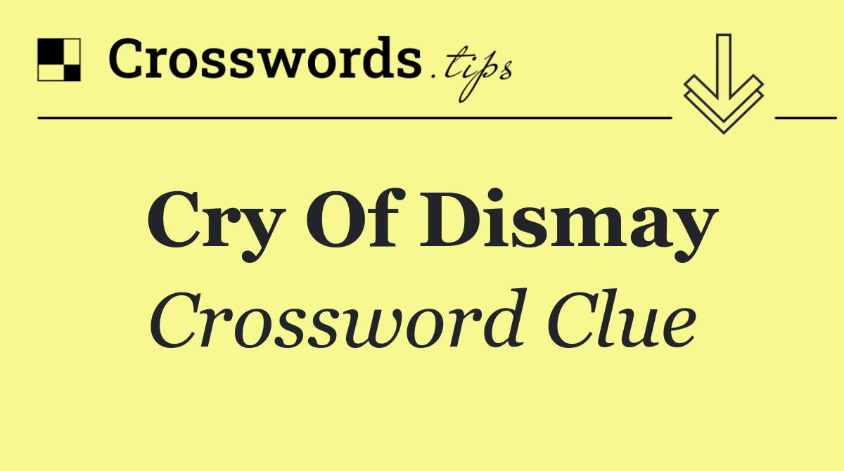 Cry of dismay