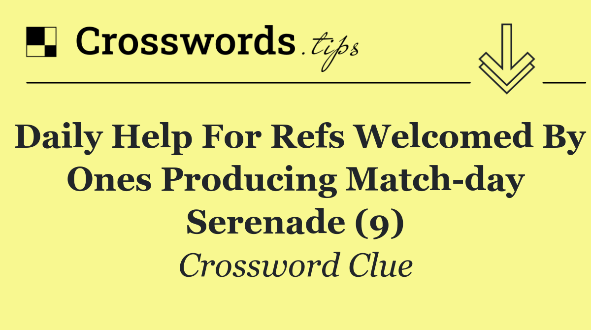 Daily help for refs welcomed by ones producing match day serenade (9)