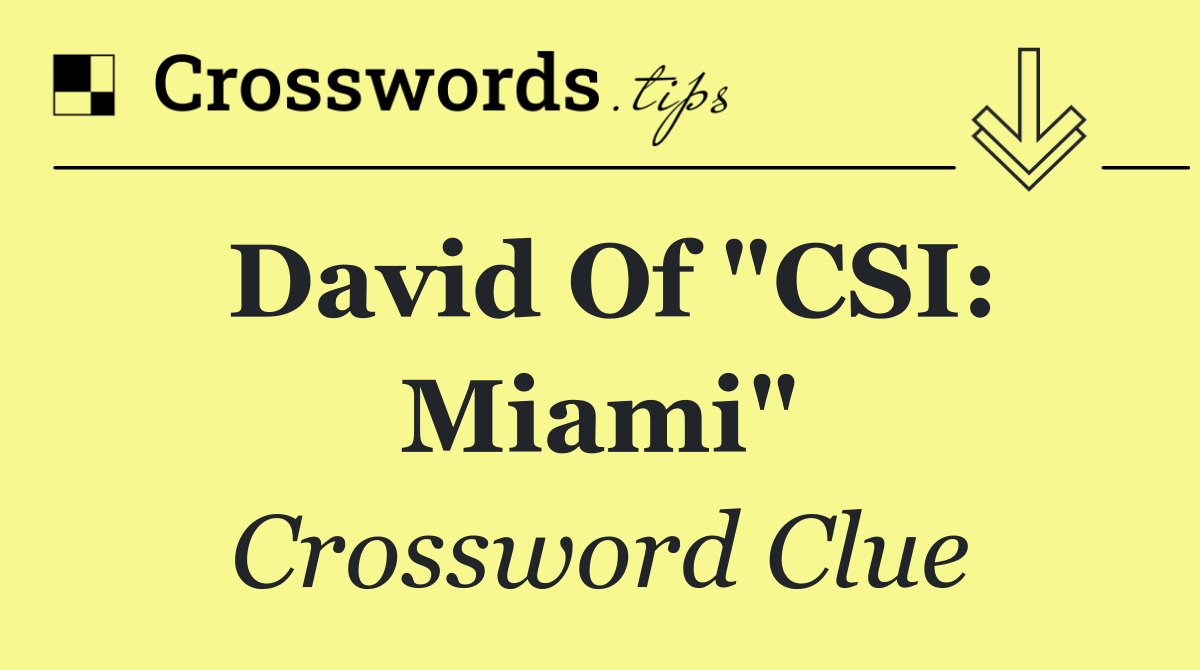 David of "CSI: Miami"