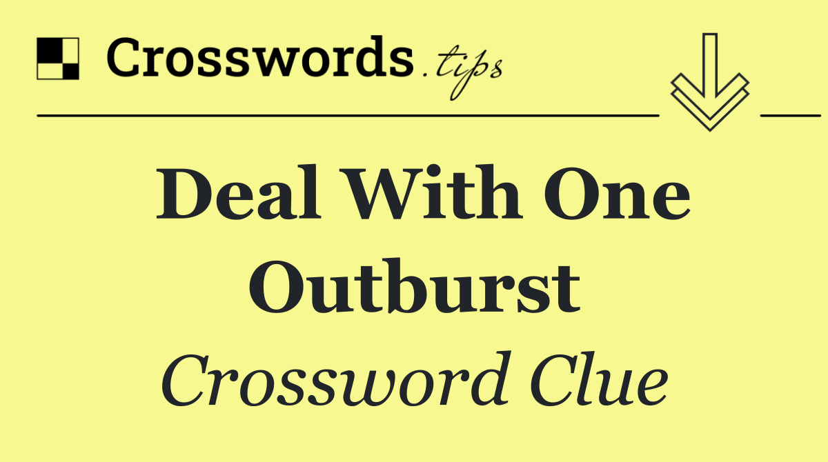 Deal with one outburst