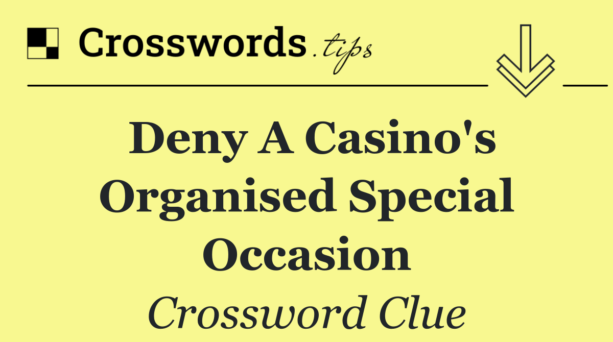 Deny a casino's organised special occasion
