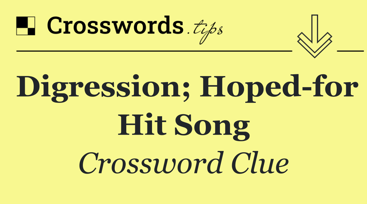 Digression; hoped for hit song