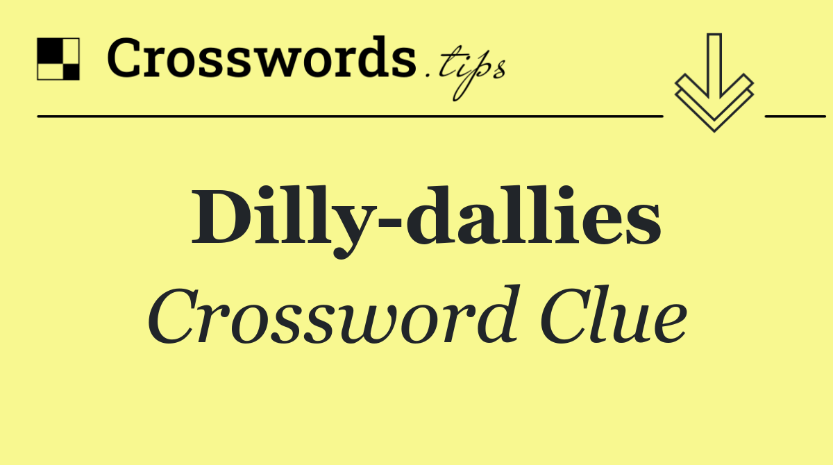 Dilly dallies