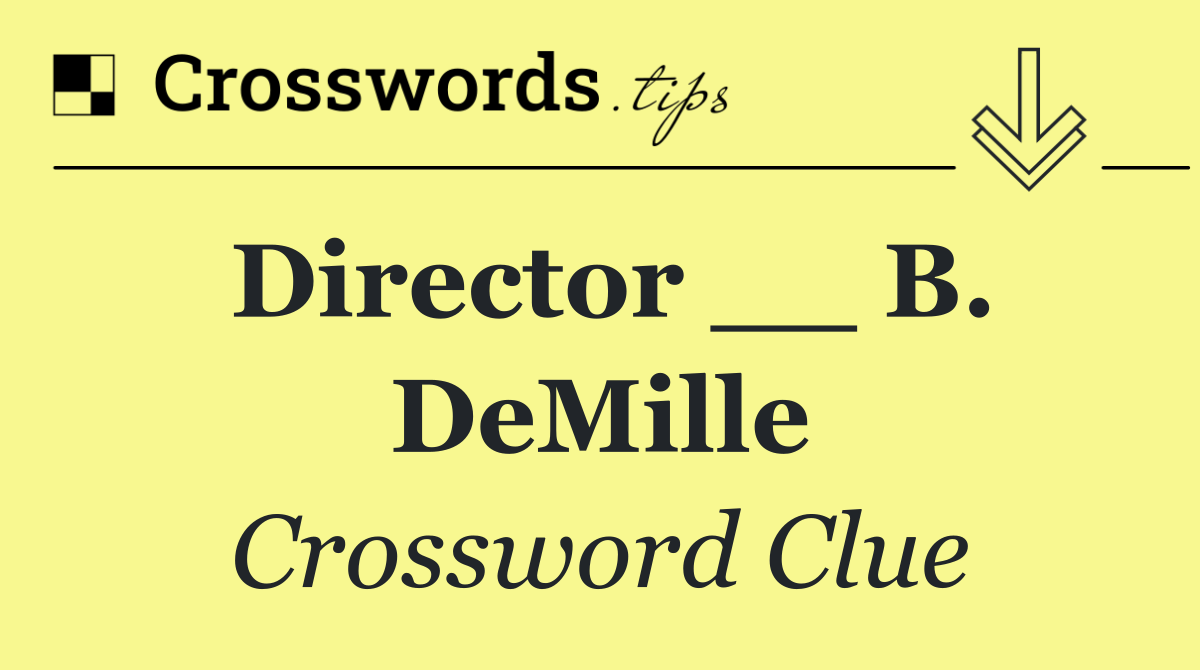 Director __ B. DeMille
