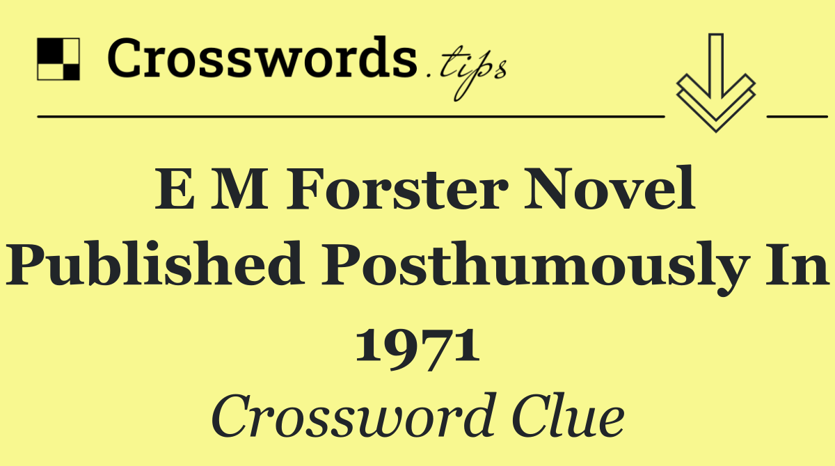 E M Forster novel published posthumously in 1971