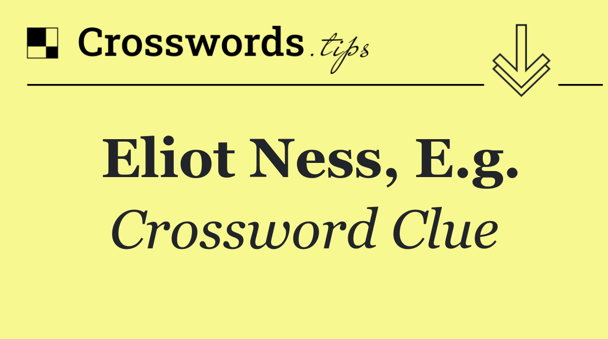 Eliot Ness, e.g.