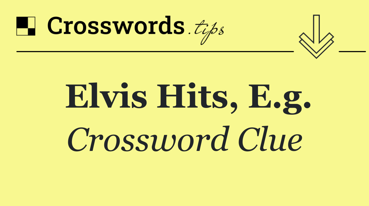 Elvis hits, e.g.