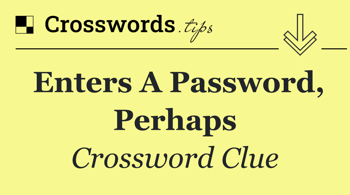Enters a password, perhaps