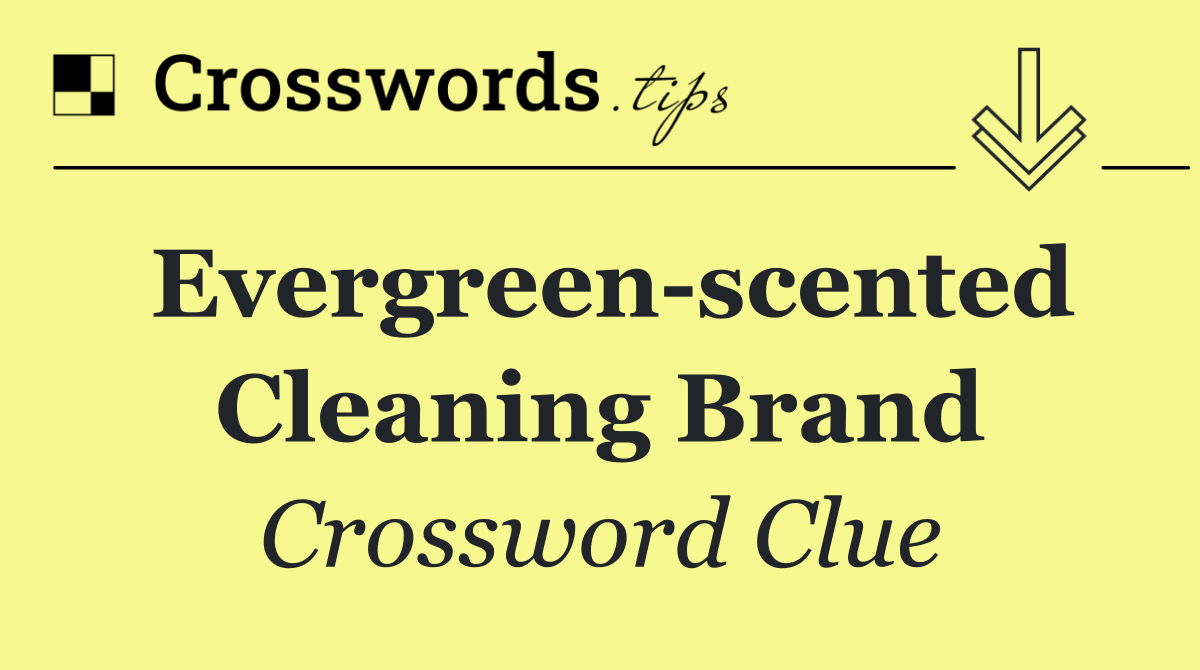 Evergreen scented cleaning brand