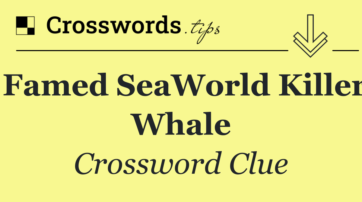 Famed SeaWorld killer whale