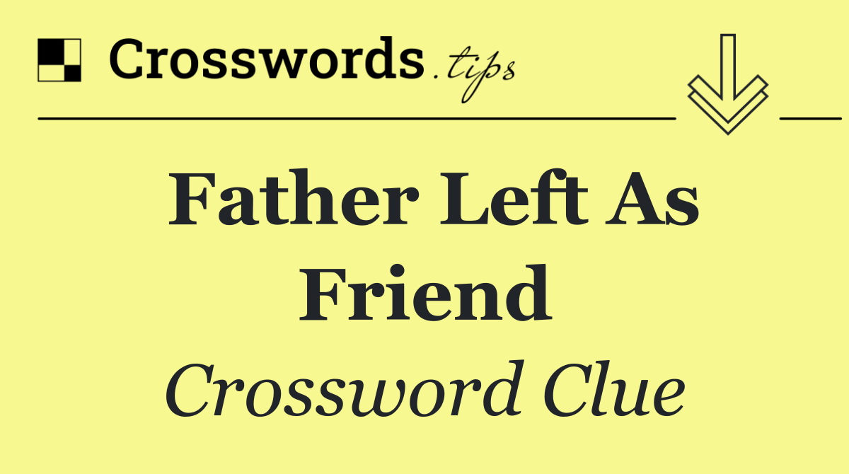 Father left as friend