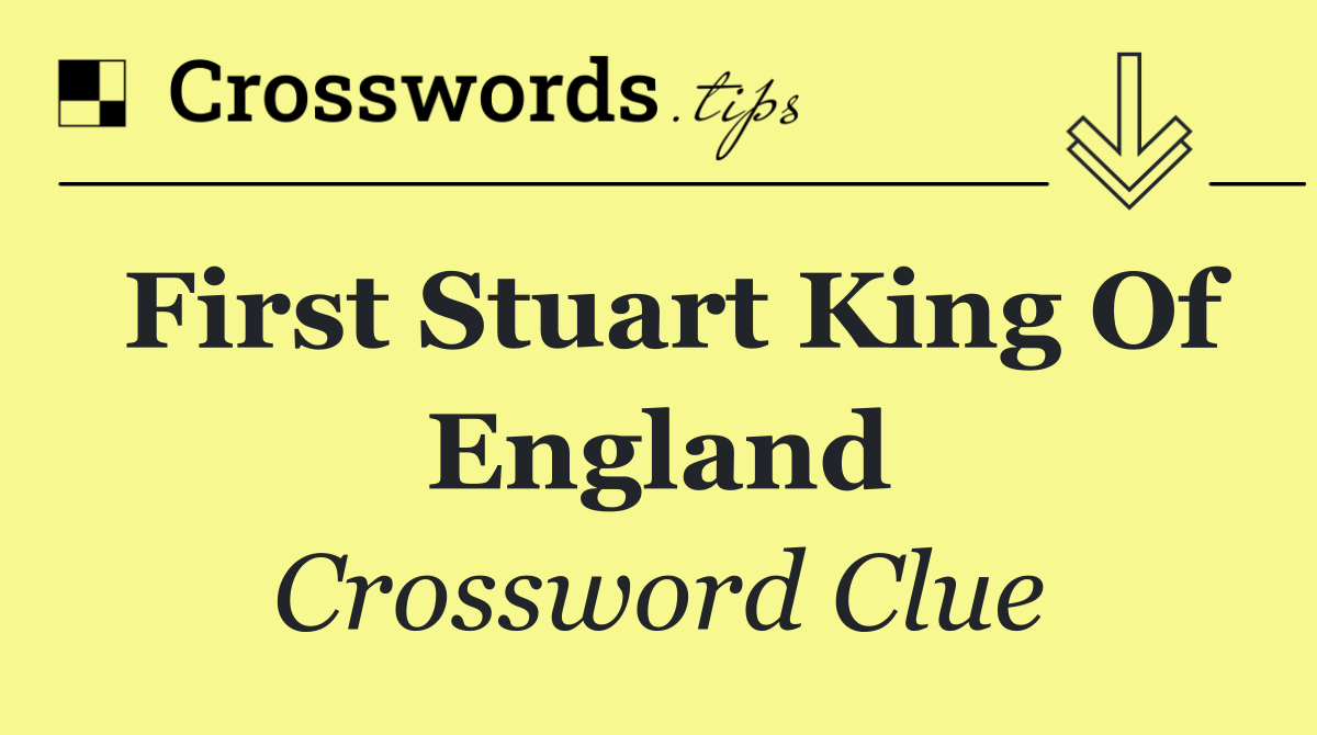First Stuart king of England
