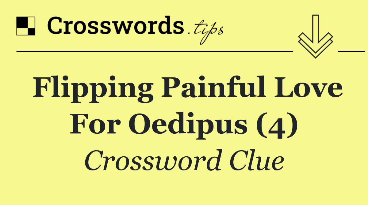 Flipping painful love for Oedipus (4)