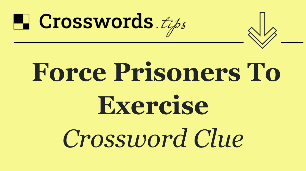 Force prisoners to exercise