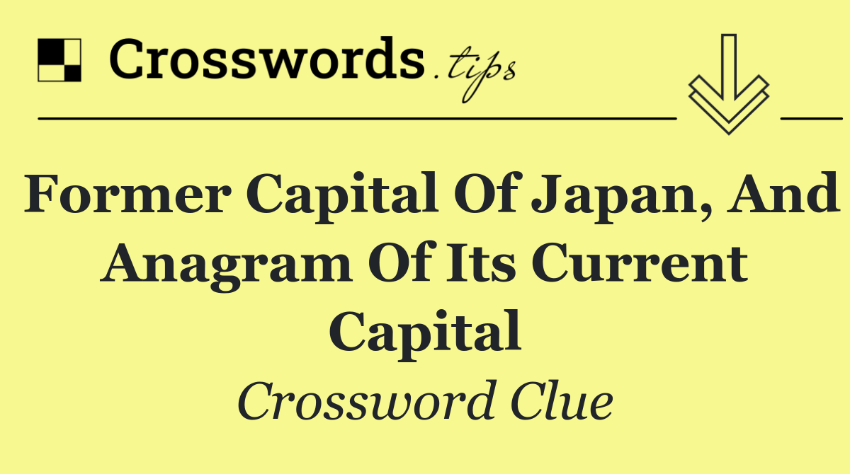 Former capital of Japan, and anagram of its current capital