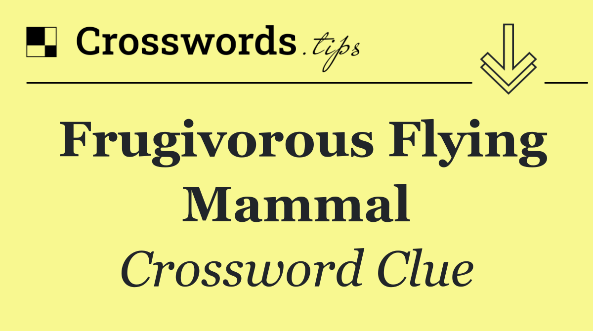 Frugivorous flying mammal