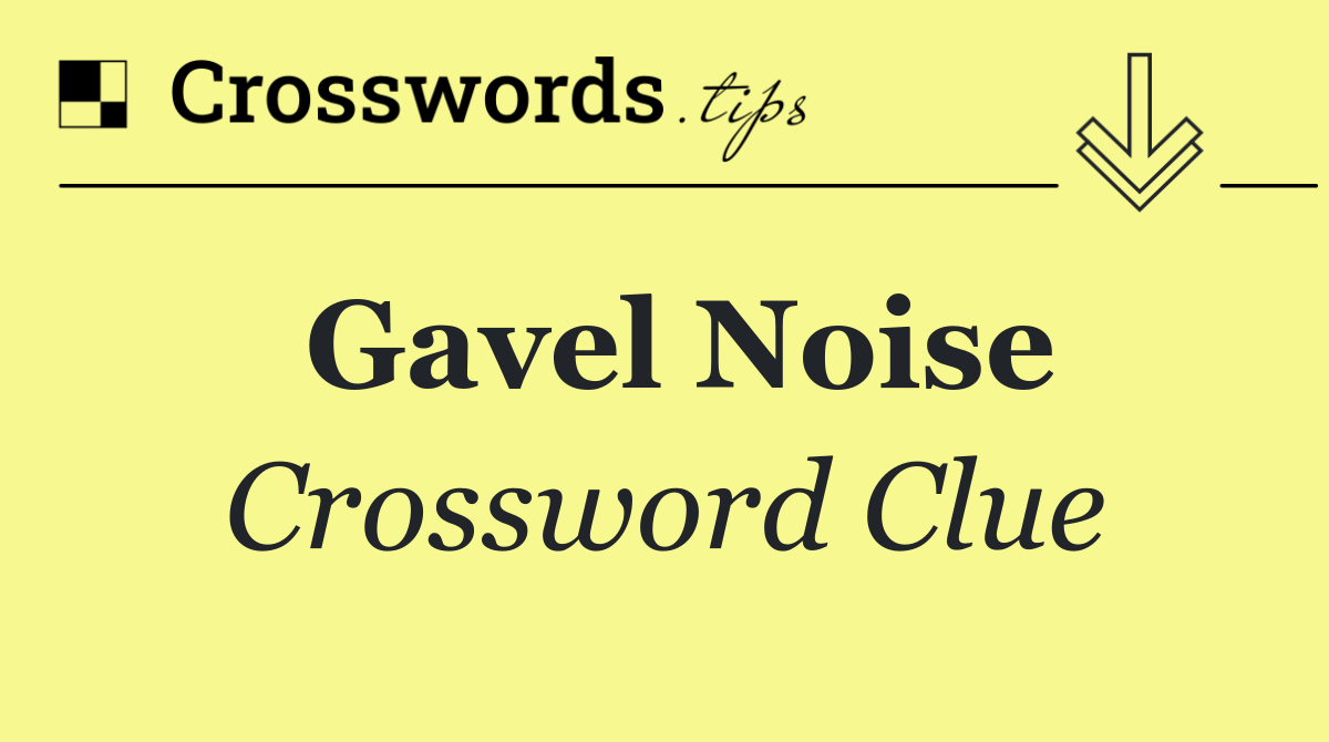Gavel noise