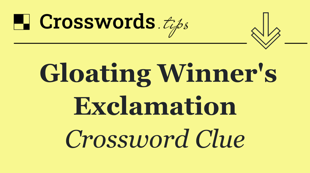 Gloating winner's exclamation