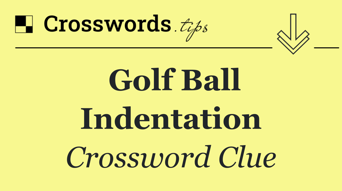 Golf ball indentation