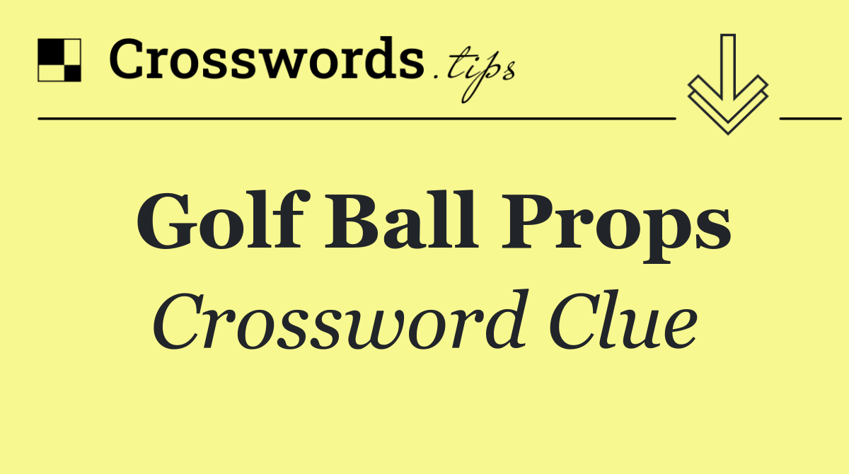 Golf ball props