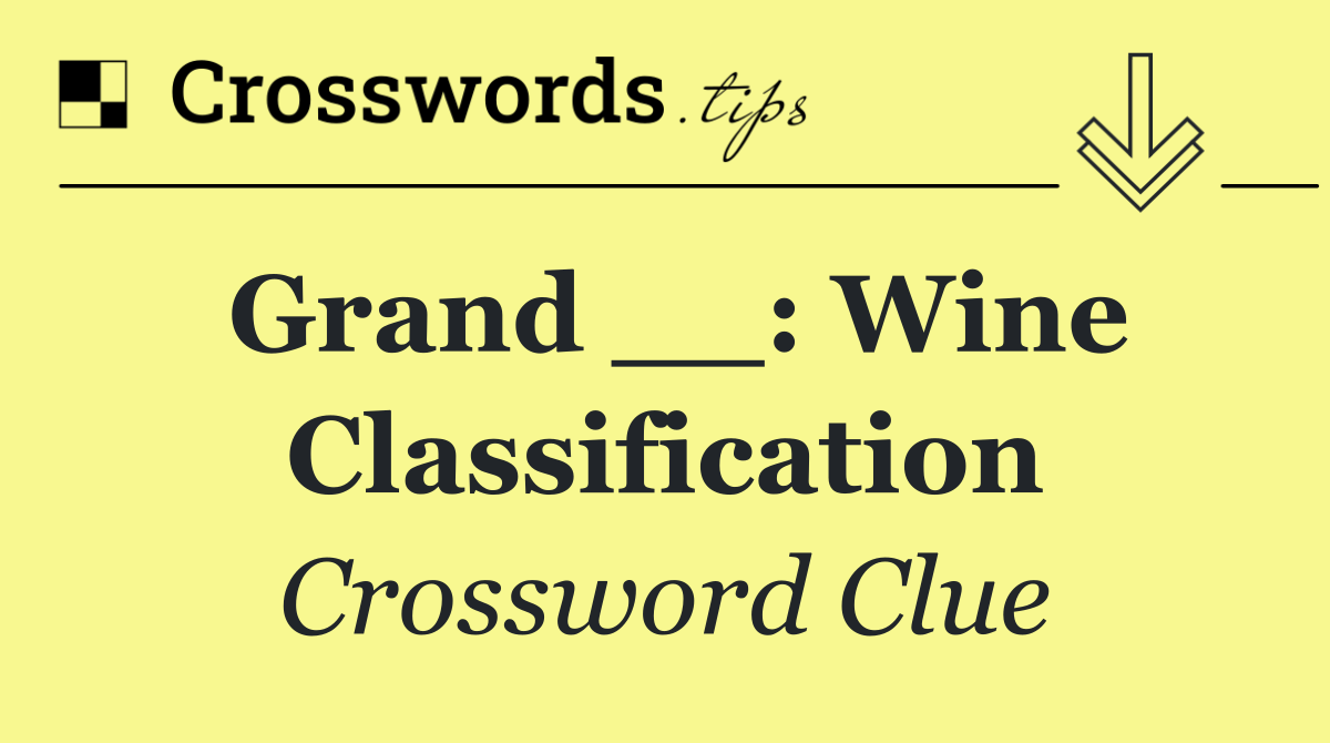 Grand __: wine classification
