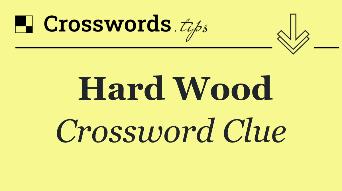 Hard wood