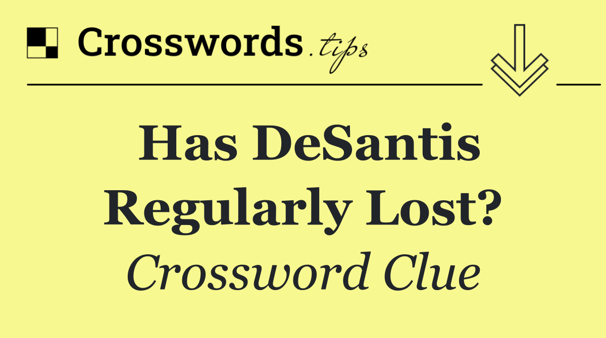 Has DeSantis regularly lost?