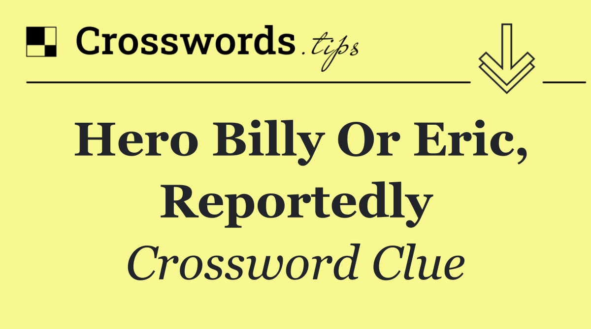 Hero Billy or Eric, reportedly