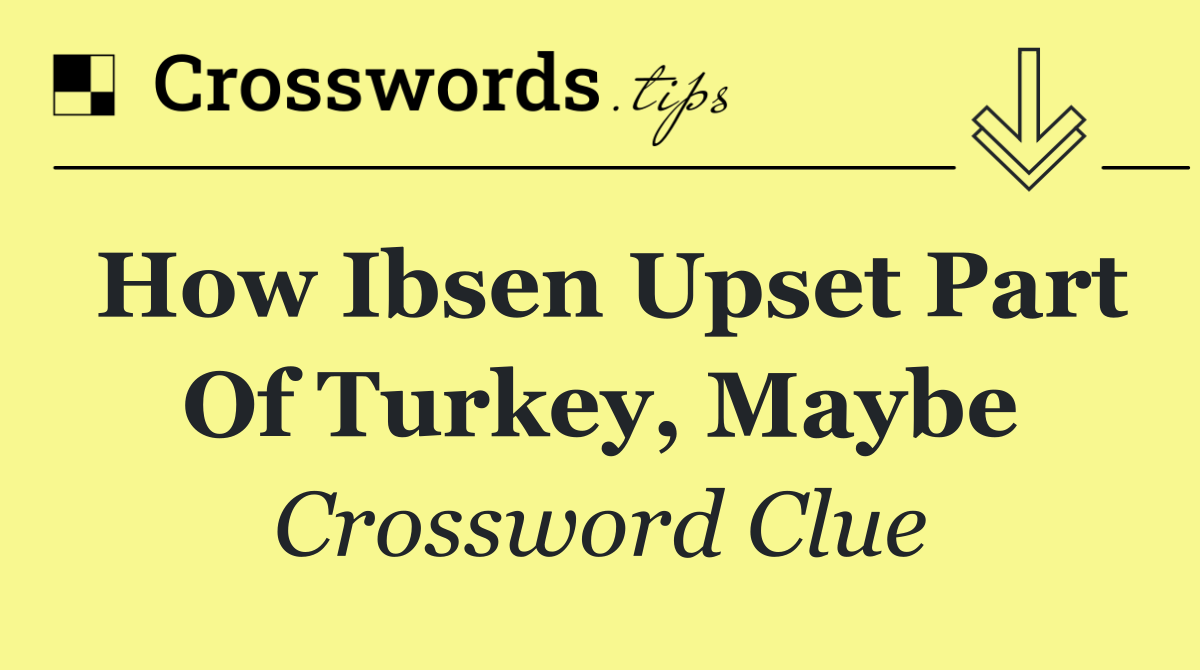 How Ibsen upset part of Turkey, maybe