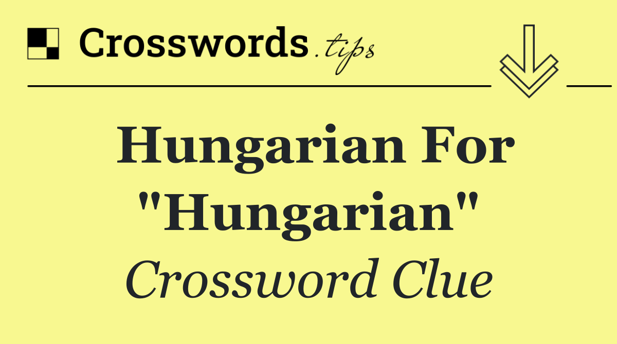 Hungarian for "Hungarian"