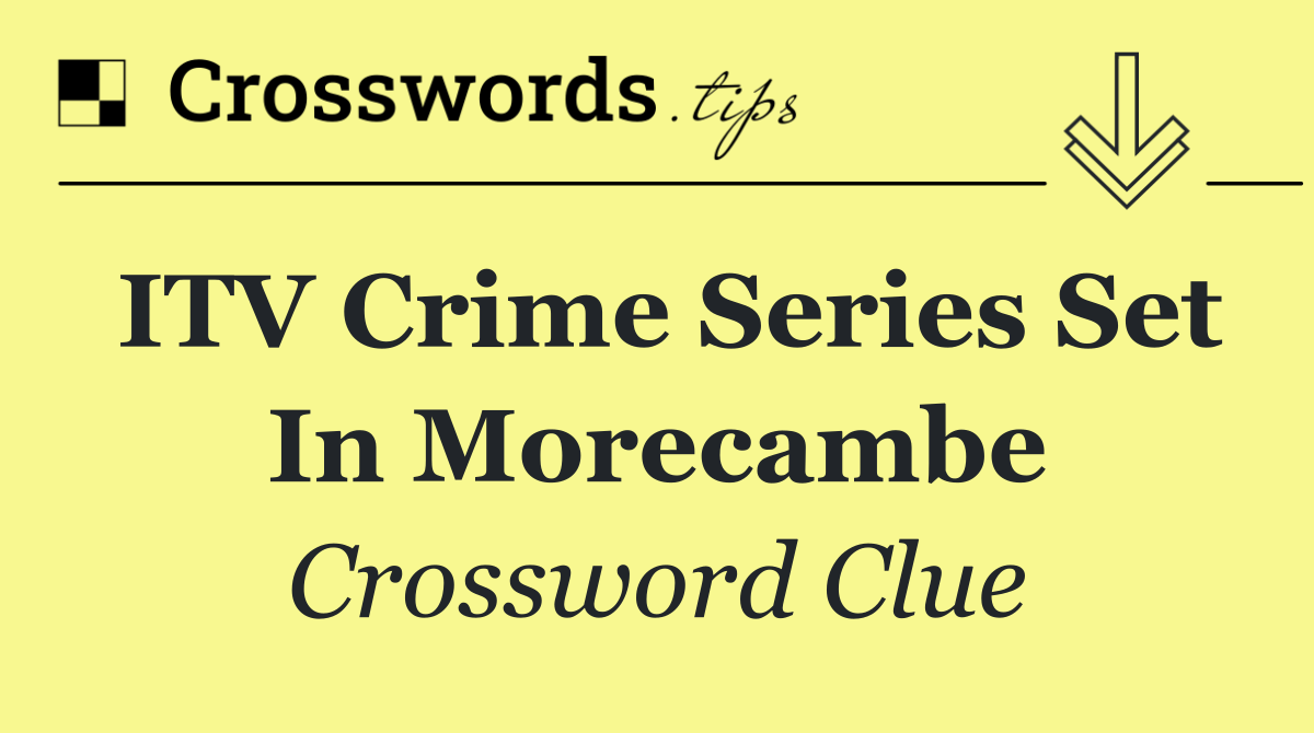 ITV crime series set in Morecambe
