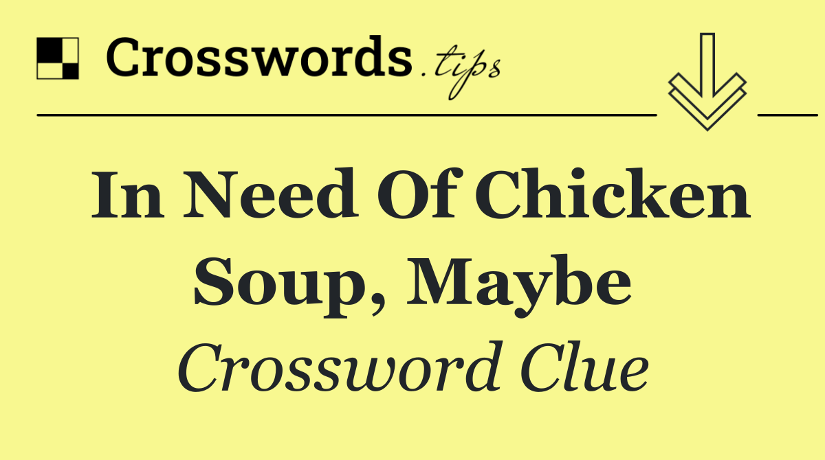 In need of chicken soup, maybe