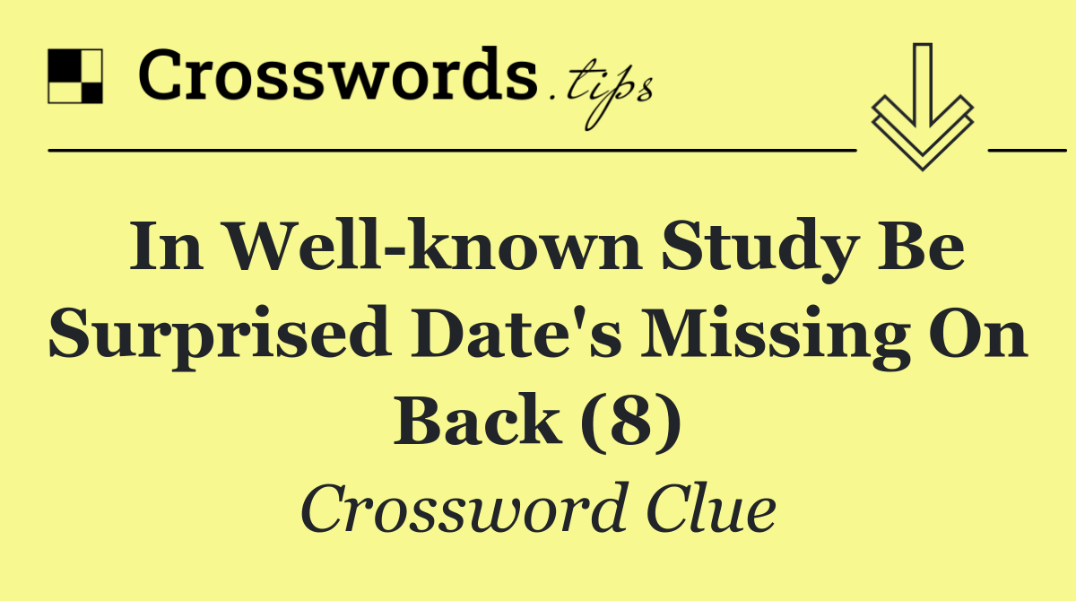 In well known study be surprised date's missing on back (8)