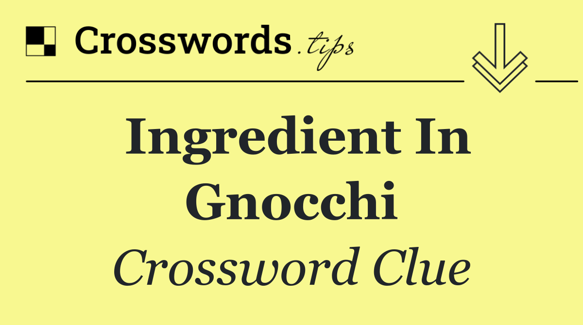 Ingredient in gnocchi