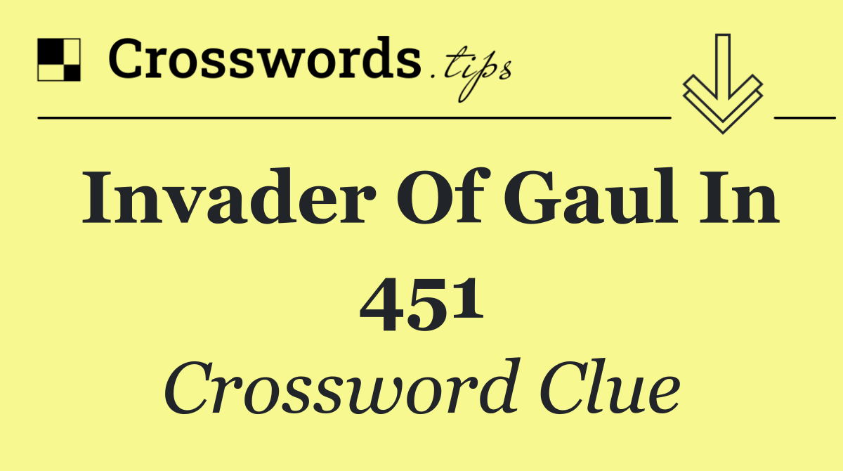 Invader of Gaul in 451