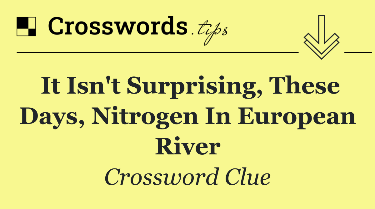 It isn't surprising, these days, nitrogen in European river
