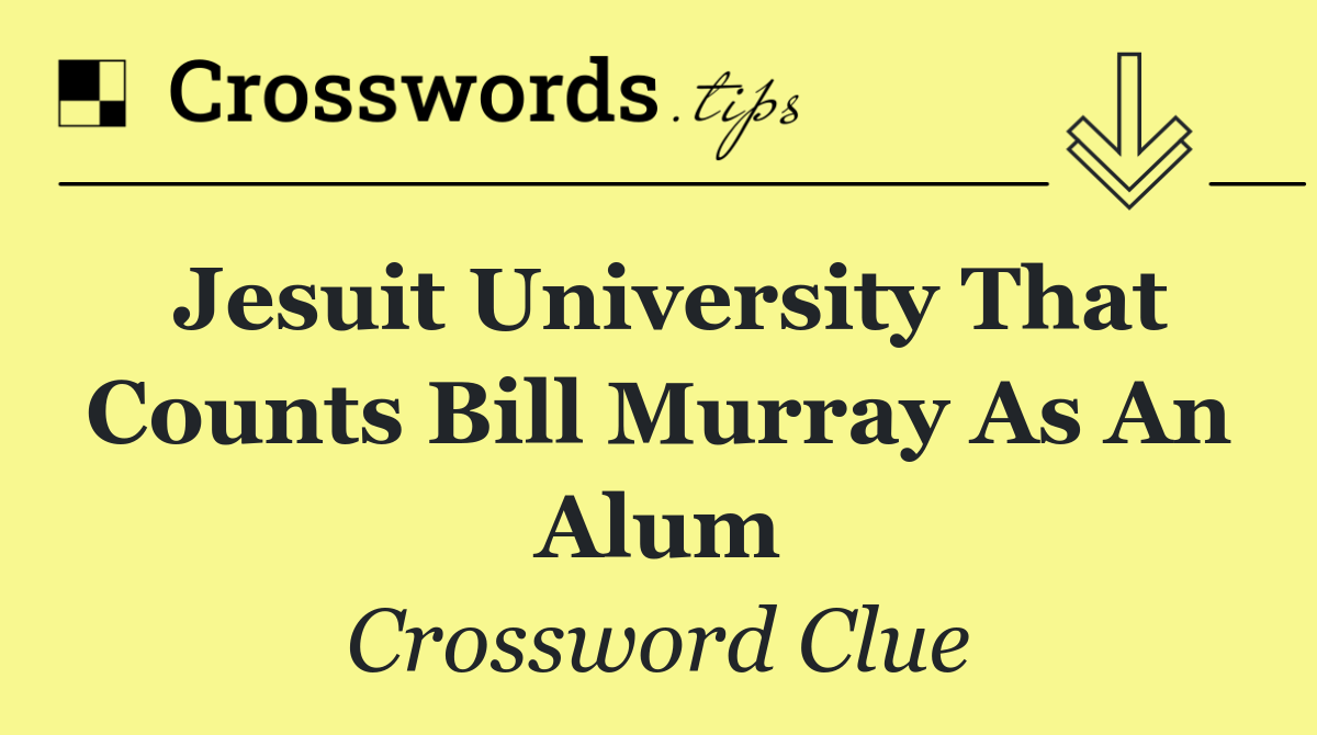 Jesuit university that counts Bill Murray as an alum