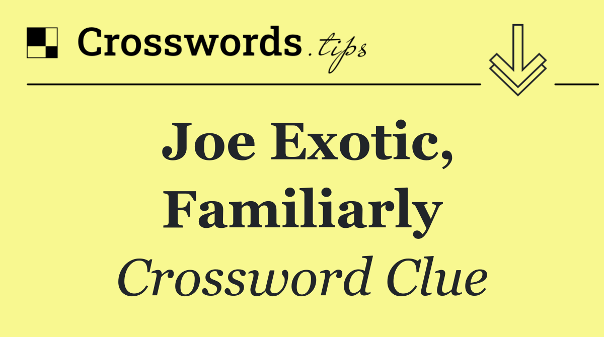 Joe Exotic, familiarly