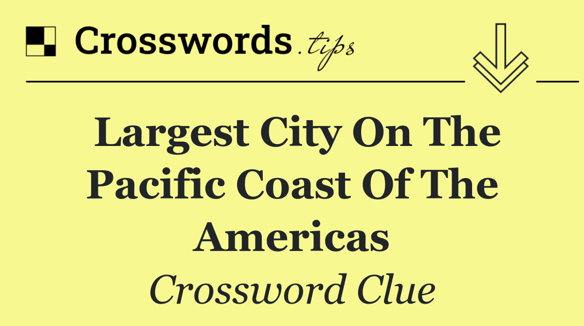 Largest city on the Pacific coast of the Americas