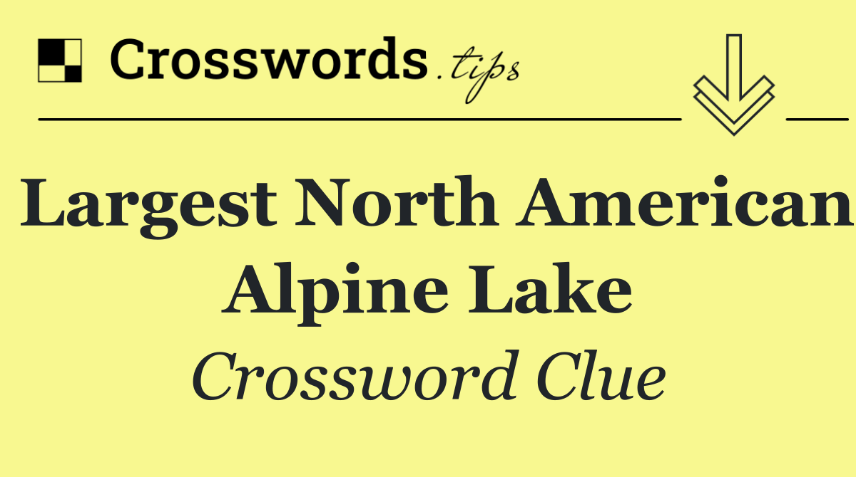 Largest North American alpine lake
