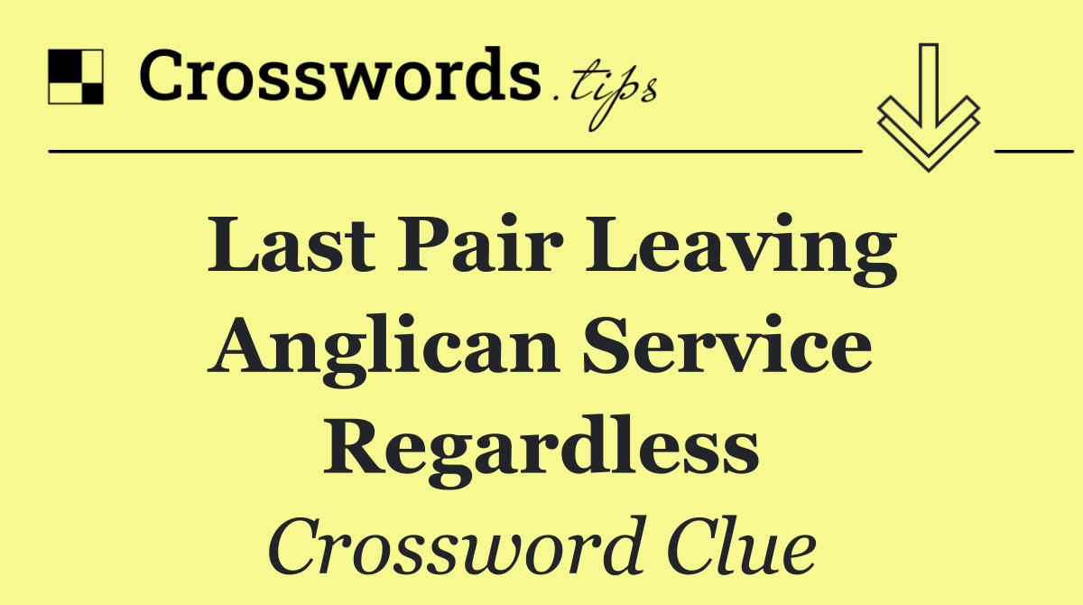 Last pair leaving Anglican service regardless