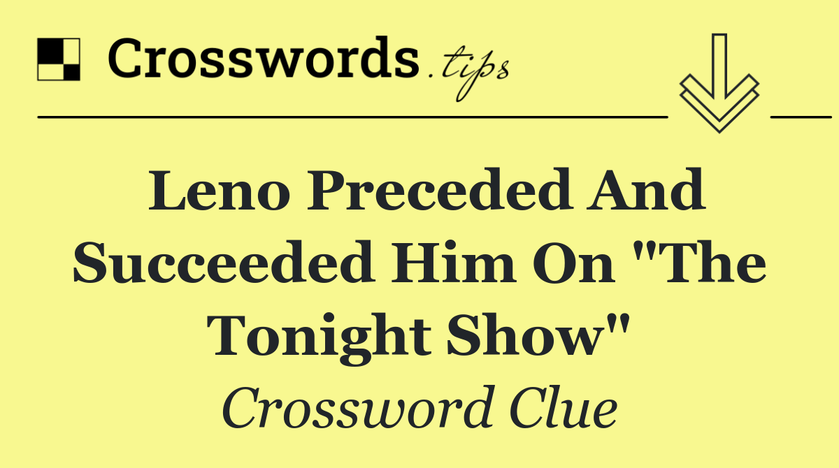 Leno preceded and succeeded him on "The Tonight Show"